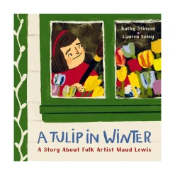 Mastermind Toys A Tulip in Winter: A Story About Folk Artist Maud Lewis New