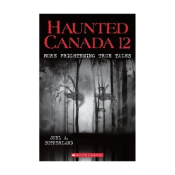 Scholastic Canada Ltd. Haunted Canada 12 More Frightening True Tales Best