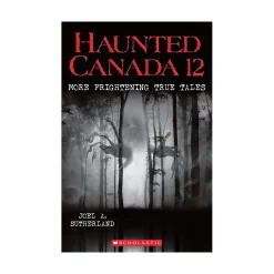 Scholastic Canada Ltd. Haunted Canada 12 More Frightening True Tales Best