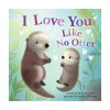 Raincoast Book Distr. Ltd. I Love You Like No Otter Sale