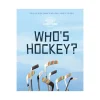 Raincoast Book Distr. Ltd. Who's Hockey? A "Hockey is for Everyone" Outlet